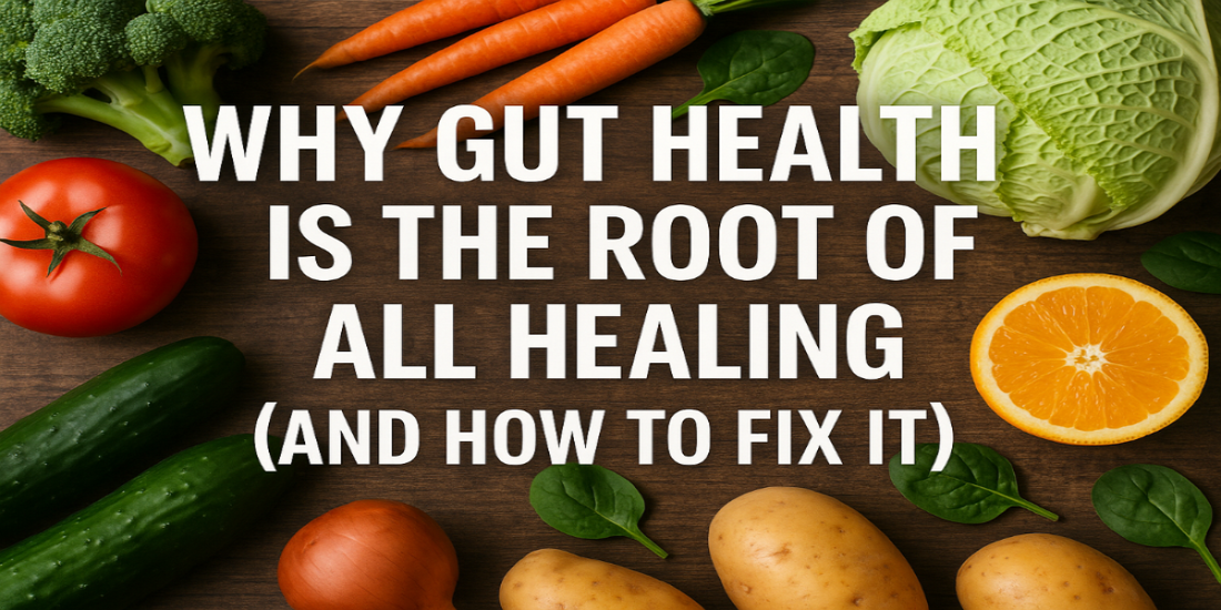 Why Gut Health Is the Root of All Healing (And How to Fix It)