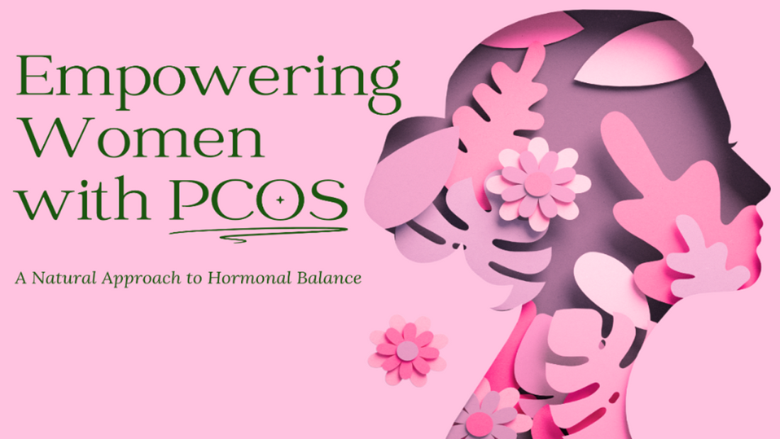 Empowering Women with PCOS: A Natural Approach to Hormonal Balance